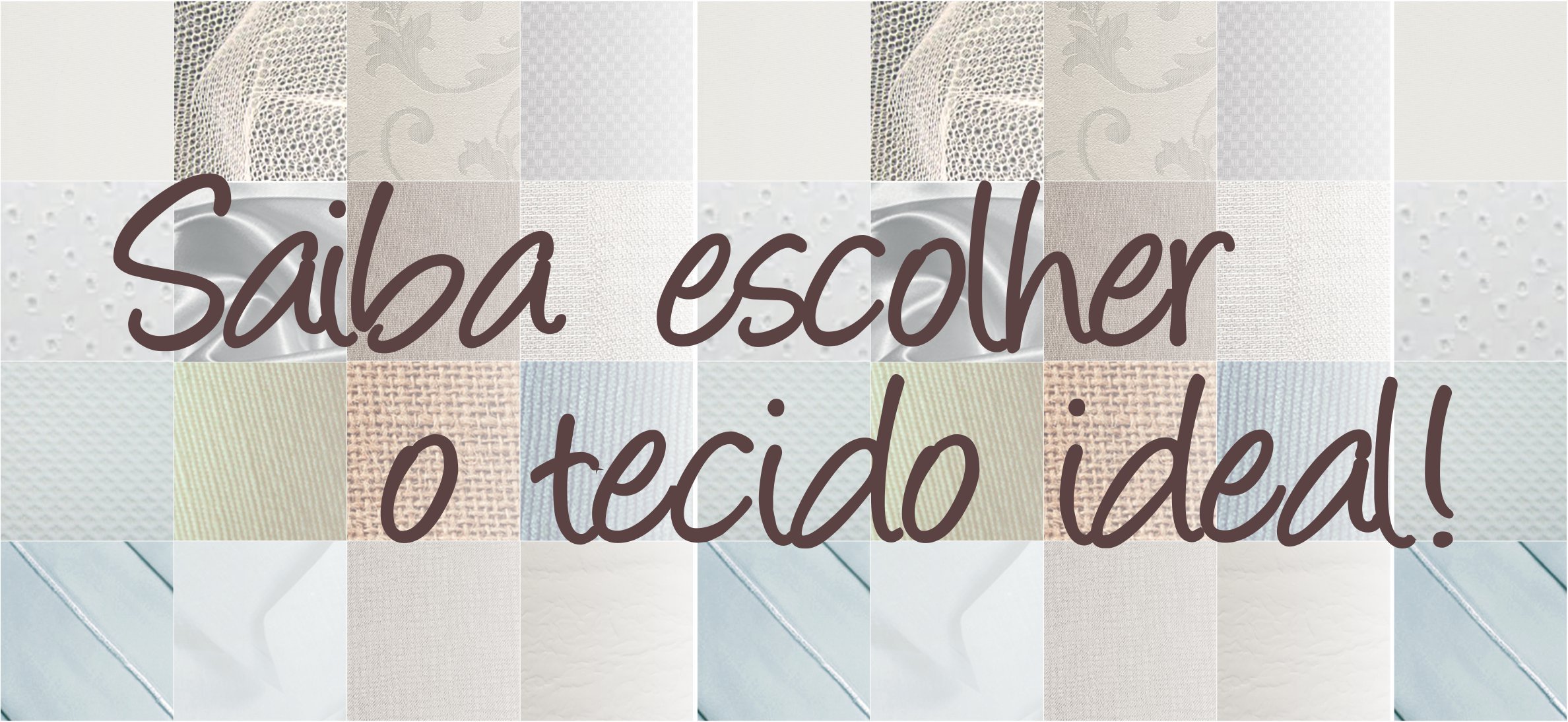SAIBA ESCOLHER O TECIDO IDEAL